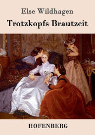 Trotzkopfs Brautzeit Else Wildhagen Author