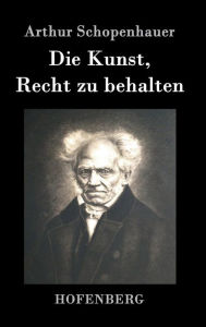 Die Kunst, Recht zu behalten Arthur Schopenhauer Author