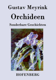 Orchideen: Sonderbare Geschichten Gustav Meyrink Author