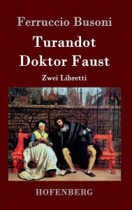 Turandot / Doktor Faust: Zwei Libretti Ferruccio Busoni Author