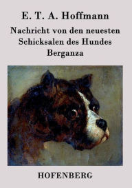 Nachricht von den neuesten Schicksalen des Hundes Berganza E. T. A. Hoffmann Author