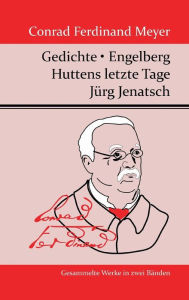 Gedichte / Huttens letzte Tage / Engelberg / Jï¿½rg Jenatsch Conrad Ferdinand Meyer Author