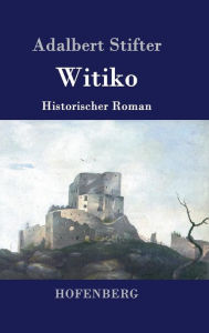Witiko: Historischer Roman Adalbert Stifter Author