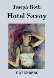 Hotel Savoy: Ein Roman Joseph Roth Author