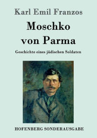 Moschko von Parma: Geschichte eines jüdischen Soldaten Karl Emil Franzos Author