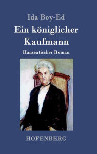 Ein kÃ¶niglicher Kaufmann: Hanseatischer Roman Ida Boy-Ed Author