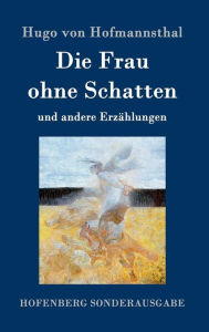 Die Frau ohne Schatten: und andere ErzÃ¤hlungen Hugo von Hofmannsthal Author