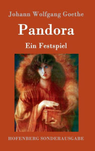 Pandora: Ein Festspiel Johann Wolfgang Goethe Author