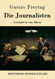 Die Journalisten: Lustspiel in vier Akten Gustav Freytag Author