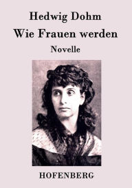 Wie Frauen werden: Novelle Hedwig Dohm Author
