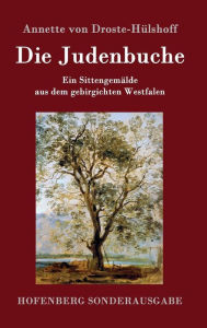Die Judenbuche: Ein Sittengemälde aus dem gebirgichten Westfalen Annette von Droste-Hülshoff Author