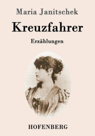 Kreuzfahrer: Erzählungen Maria Janitschek Author