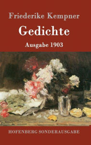 Gedichte: Ausgabe 1903 Friederike Kempner Author