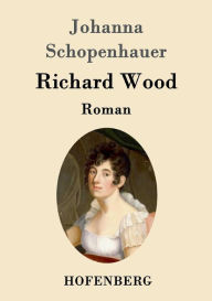 Richard Wood: Roman Johanna Schopenhauer Author