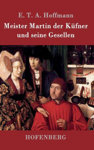Meister Martin der KÃ¼fner und seine Gesellen E. T. A. Hoffmann Author