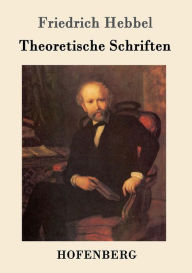 Theoretische Schriften - Friedrich Hebbel
