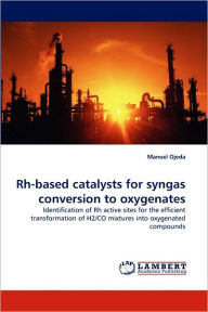 Rh-based catalysts for syngas conversion to oxygenates Manuel Ojeda Author