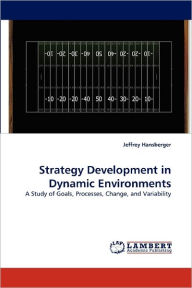 Strategy Development in Dynamic Environments Jeffrey Hansberger Author