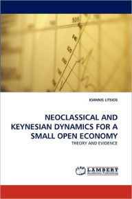 NEOCLASSICAL AND KEYNESIAN DYNAMICS FOR A SMALL OPEN ECONOMY IOANNIS LITSIOS Author