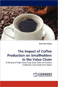 The Impact of Coffee Production on Smallholders in the Value Chain Rishi Ram Kattel Author