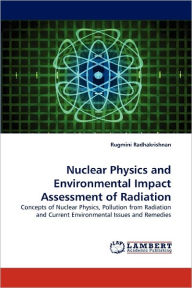 Nuclear Physics and Environmental Impact Assessment of Radiation Rugmini Radhakrishnan Author