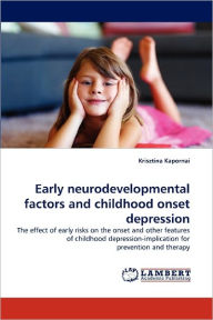 Early neurodevelopmental factors and childhood onset depression Krisztina Kapornai Author