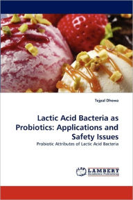 Lactic Acid Bacteria as Probiotics: Applications and Safety Issues Tejpal Dhewa Author