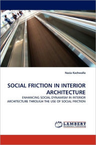 Social Friction in Interior Architecture Nazia Kachwalla Author
