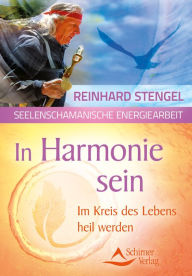In Harmonie sein: Im Kreis des Lebens heil werden Reinhard Stengel Author