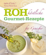 Rohköstliche Gourmet-Rezepte für Genießer: (Fixed Layout) Teresa-Maria Sura Author