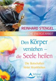 Den KÃ¶rper verstehen - die Seele heilen: Die Botschaften hinter Krankheiten Reinhard Stengel Author