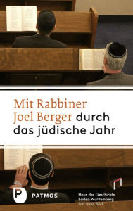 Mit Rabbiner Joel Berger durch das jÃ¼dische Jahr: Von Nisan bis Adar Haus der Geschichte Baden-WÃ¼rttemberg Editor