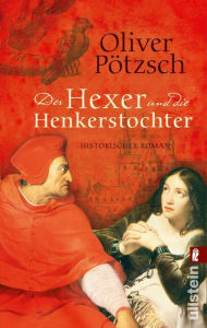 Der Hexer und die Henkerstochter: Historischer Roman Oliver Pötzsch Author