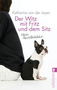 Der Witz mit Fritz und dem Sitz: Mein Hundeleben Katharina von der Leyen Author