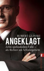 Angeklagt: Zehn spektakuläre Fälle - als Richter am Schwurgericht Robert Glinski Author