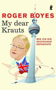 My dear Krauts: Wie ich die Deutschen entdeckte Roger Boyes Author