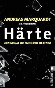 HÃ¤rte: Mein Weg aus dem Teufelskreis der Gewalt Andreas Marquardt Author