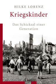 Kriegskinder: Das Schicksal einer Generation Hilke Lorenz Author