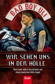 Wir sehen uns in der Hölle: Noch mehr wahre Geschichten von einem deutschen Hells Angel Bad Boy Uli (Ulrich Detrois) Author
