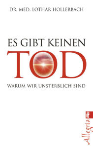 Es gibt keinen Tod: Warum wir unsterblich sind Lothar Hollerbach Author