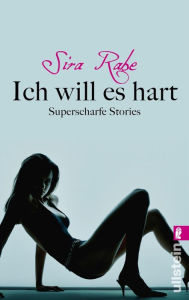 Ich will es hart: Superscharfe Stories Sira Rabe Author