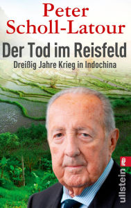 Der Tod im Reisfeld: DreiÃ?ig Jahre Krieg in Indochina Peter Scholl-Latour Author