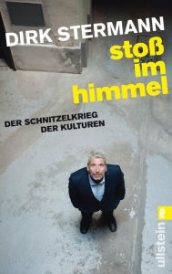 Stoß im Himmel: Der Schnitzelkrieg der Kulturen Dirk Stermann Author