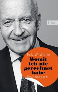 Womit ich nie gerechnet habe: Die Autobiographie Götz W. Werner Author