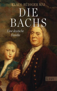 Die Bachs: Eine deutsche Familie Klaus-Rüdiger Mai Author