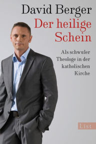 Der heilige Schein: Als schwuler Theologe in der katholischen Kirche - David Berger