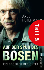 Auf der Spur des BÃ¶sen (Teil 5): Ein Profiler berichtet Axel Petermann Author