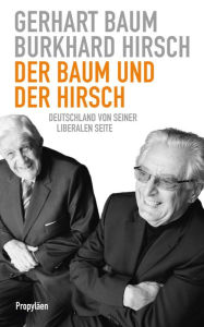 Der Baum und der Hirsch: Deutschland von seiner liberalen Seite Burkhard Hirsch Author