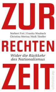 Zur rechten Zeit: Wider die Rückkehr des Nationalismus Norbert Frei Author