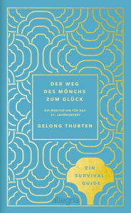 Der Weg des Mönchs zum Glück: Meditation für das 21. Jahrhundert Gelong Thubten Author